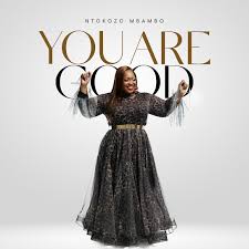 Ntokozo Mbambo - You Are Good