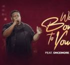 Oncemore Six - WE BOW TO YOU (Extended Worship Medley) | On Our Knees
