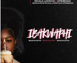 RIVALZ, Loony Q & Mtimban3 – iBakwaphi