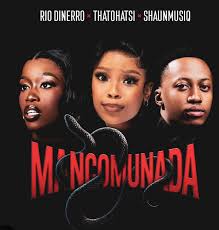 Rio Dinerro – Mancomunada Ft Thatohatsi & ShaunMusiQ