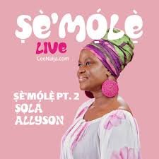 SỌLÁ ALLYSON - ṢÈ'MỌ́LẸ̀ 2
