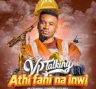 VP Talking – Athi Fani Na Inwi