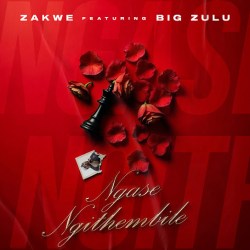 Zakwe – Ngase Ngithembile ft Big Zulu
