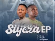 Zie Zie Zondi & Sdiksa – Siyeza New Ep 2026