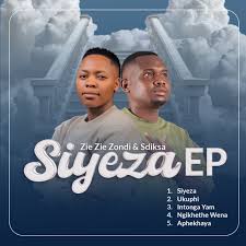 Zie Zie Zondi & Sdiksa – Siyeza New Ep 2026
