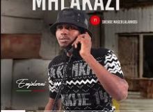 uMhlakazi – Sulani Igama Lami Ft Shenge WaseHlalankosi