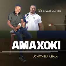 Amaxoki – Uchathela ubala ft. Shenge wasehlalankosi