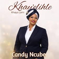 Candy Ncube - Khay'elihle khaya lami