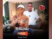 Chwepheshe Ngwekazi – Nguye (feat. Mshikashika Shikas)