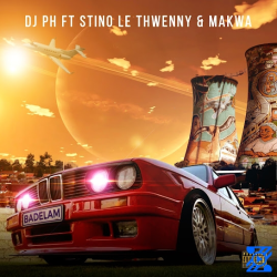 DJ PH – Badelam ft. Stino Le Thwenny & Makwa