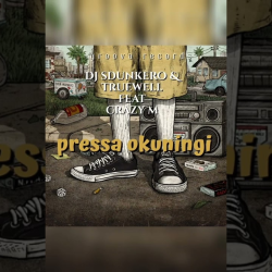 DJ Sdunkero & Truewell MY9 – Pressa Okuningi ft. Crazy M