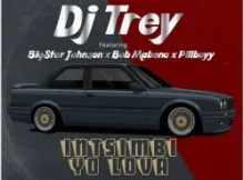 DJ Trey – Intsimbi Yo Lova ft. Bigstar Johnson, Bob Mabena & Pillboyy, Bob Mabena & Pillboyy