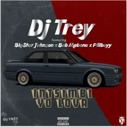 DJ Trey – Intsimbi Yo Lova ft. Bigstar Johnson, Bob Mabena & Pillboyy, Bob Mabena & Pillboyy