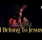Deep Gospel Worship Chant - I Belong to Jesus