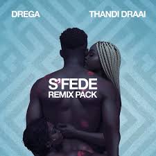 Drega & Thandi Draai – Sfede (Remix Pack)