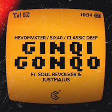 HEVDMVXTER, Classic Deep & Six40 – Ginqi Gonqo ft. Soul Revolver & JustMajus