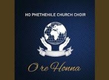 Ho Phethehile Church Choir – Hosanna