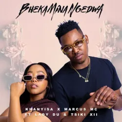 Khanyisa – Bheka Mina Ngedwa Ft Marcus MC, Lady Du & Tsiki XII