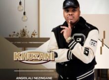 Khuzani ft Thibela – Angidlali Nezingane
