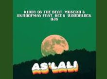 KiddyOn The Beat, Muserr & Skroofman – As’Lali ft. Ace & Woodblock DJs