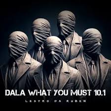 Lestro Da Ruben - Dala What You Must 10.1