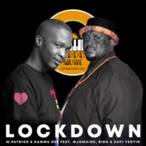 M.patrick, Kammu Dee & Xavi Yentin – Lockdown ft. Mjomaine & Bibo