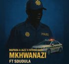 Mapara A Jazz & Ntosh Gazi – Mkhwanazi ft. Sdudula