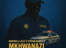 Mapara A Jazz & Ntosh Gazi – Mkhwanazi ft. Sdudula