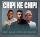 Naleboy Young King, Hitboss SA & Nkosi The Hustler – Chipi Ke Chipi