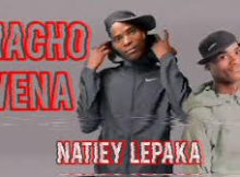 Natiey Lepaka Mochacho Ft Mvzzle & Hitboss SA - Chacho Wena