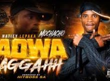 Natiey Lepaka Mochacho ft HittBoss SA - Aowa Aggahh