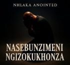 Nhlaka Anointed – Singayaphi ma sisuka kiwe