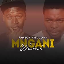 Rambo S & Nicco Nk - Mngani Wami