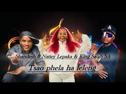 Shandesh ft Natiey Lepaka & King Salah SA - Tsao phela ha leleng