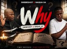 Shebeshxt & Naqua sa - Why