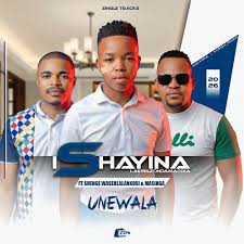 iShayina lakwaZondamadixa – Unewala ft. Shenge waseHlalankosi & Masinga