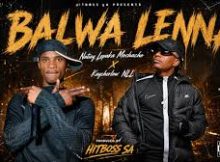 kaycherlow NLL Feat Natiey Lepaka Mochacho - balwa lenna
