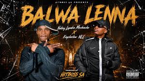 kaycherlow NLL Feat Natiey Lepaka Mochacho - balwa lenna