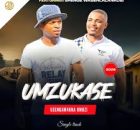 umzukase - Umzukase (feat. Shenge Wasehlalankosi)