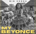Big Xhosa – My Beyonce