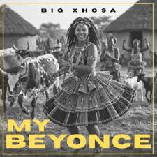 Big Xhosa – My Beyonce