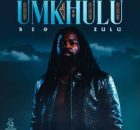 Big Zulu - Unkhulu New Album Zip 2026