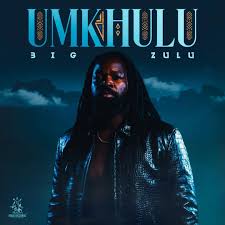 Big Zulu - Unkhulu New Album Zip 2026