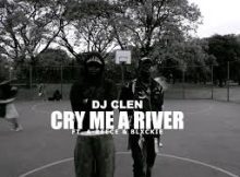 DJ CLEN - CRY ME A RIVER (FEAT A-REECE & BLXCKIE)