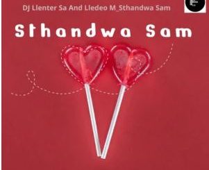 DJ Llenter SA & Lledeo M – Sthandwa Sam