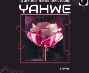 DJ Llenter SA – Yahwe (feat. Lerato Boohle)