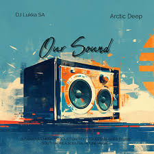 DJ Lukka SA - Our Sound (feat. Arctic Deep) 