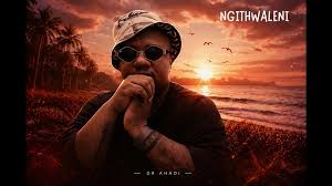 Dr Ahadi- Ngithwaleni
