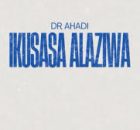 Dr Ahadi – Ikusasa Alaziwa