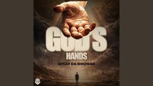 Efkay Da Shiqwan – God’s hands